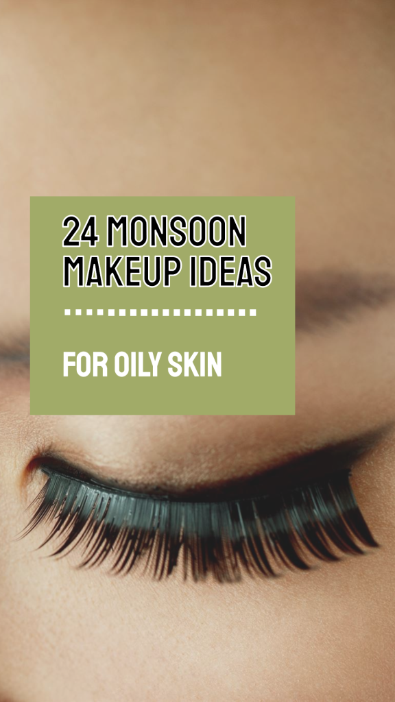 24 Monsoon Makeup Ideas For Oily Skin to Try in 2023